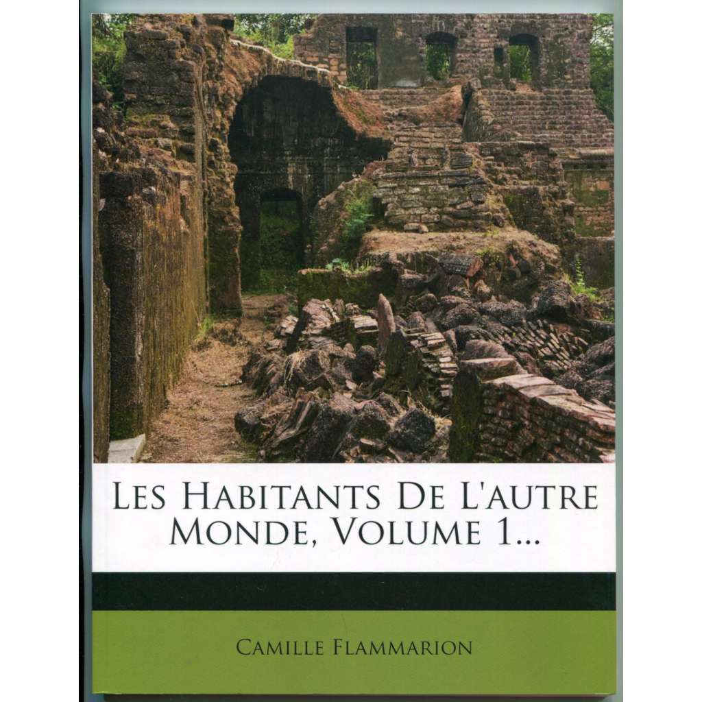 Les Habitants De Lʾautre Monde, Volume 1…. Nabu Public Domain Reprints ["obyvatelé onoho světa", parapsychologie, posmrtný život, zjevení, komunikace ze záhrobí]