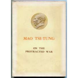 On the Protracted War [O vleklé válce; komunismus; Čína; válka; Japonsko; Komunistická strana Číny; maoismus]