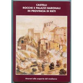 Castelli, Rocche e Palazzi Baronali in Provincia di Rieti [středověká architektura střední Itálie, provincie Rieti, Lazio; šlechtické hrady, tvrze, paláce]