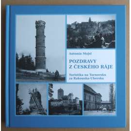 Pozdravy z Českého ráje: Turistika na Turnovsku za Rakouska-Uherska [vlastivěda, Český ráj, Turnovsko, Klub českých turistů v Turnově]