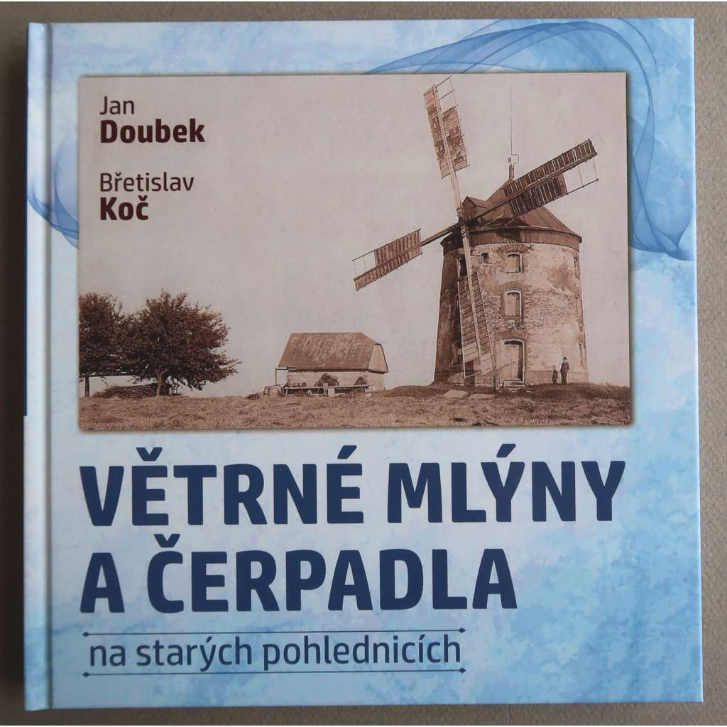 Větrné mlýny a čerpadla na starých pohlednicích [technické stavby, větrné mlýny v Čechách a na Moravě - historie, rozšíření, typologie, výroba větrných čerpadel, historické pohlednice]