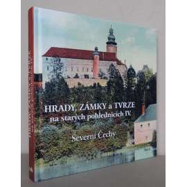 Hrady, zámky a tvrze na starých pohlednicích IV., Severní Čechy [historické pohlednice, vlastivěda, Ústecký a Liberecký kraj]