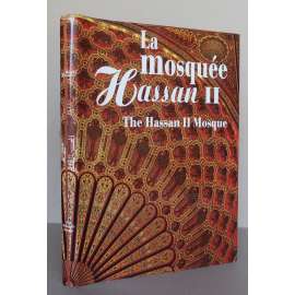 La mosquée Hassan II / The Hassan II Mosque [mešita Hassana II., Casablanca, Maroko, Michel Pinseau, architektura, umělecké řemeslo, islám, fotopublikace]