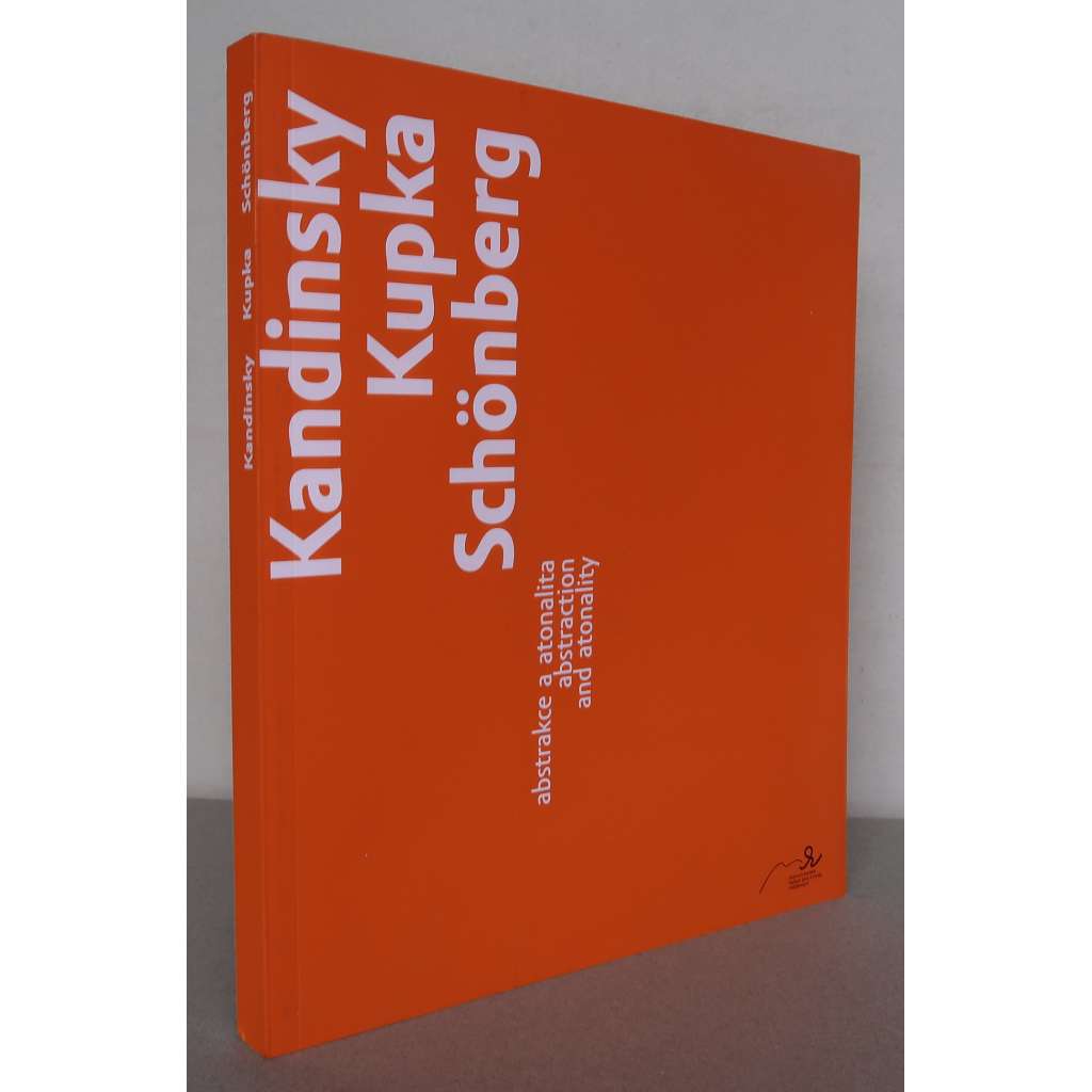 Frantisek Kupka – Vasilij Kandinskij – Arnold Schönberg: Abstrakce a atonalita / Frantisek Kupka – Wassily Kandinsky – Arnold Schönberg: Abstraction and Atonality [abstraktní umění, katalog]
