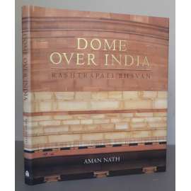 Dome Over India: Rashtrapati Bhavan [sídlo indického presidenta palác Ráštrapati Bhavan - dějiny, architektura, Nové Dillí, Indie, fotopublikace, knihy s podpisem]