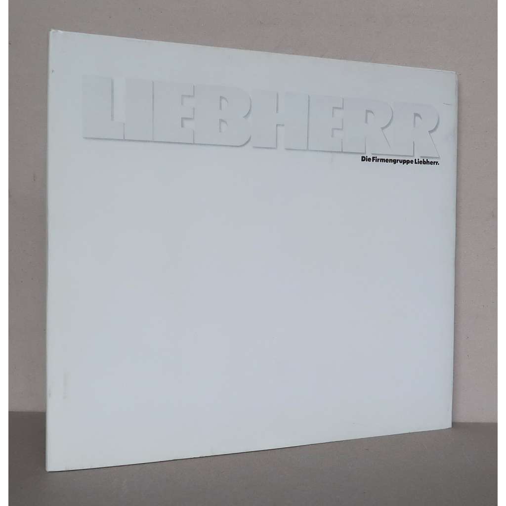 Die Firmengruppe Liebherr  - 2. kniha [skupina Liebherr do roku 1980 podnikání, stavební stroje, jeřáby, domácí spotřebiče, hotely ...]