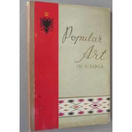 Popular Art in Albania [Albánie; lidové umění; etnografie; kroje; oděv; textil; řemeslo; řemesla; lidová architektura]
