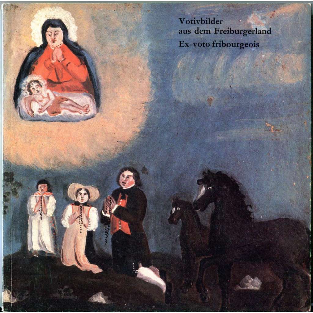 Votivbilder aus dem Freiburgerland = Ex-voto fribourgeois [votivní obrazy; švýcarské lidové umění; Švýcarsko]