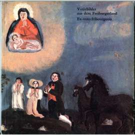 Votivbilder aus dem Freiburgerland = Ex-voto fribourgeois [votivní obrazy; švýcarské lidové umění; Švýcarsko]
