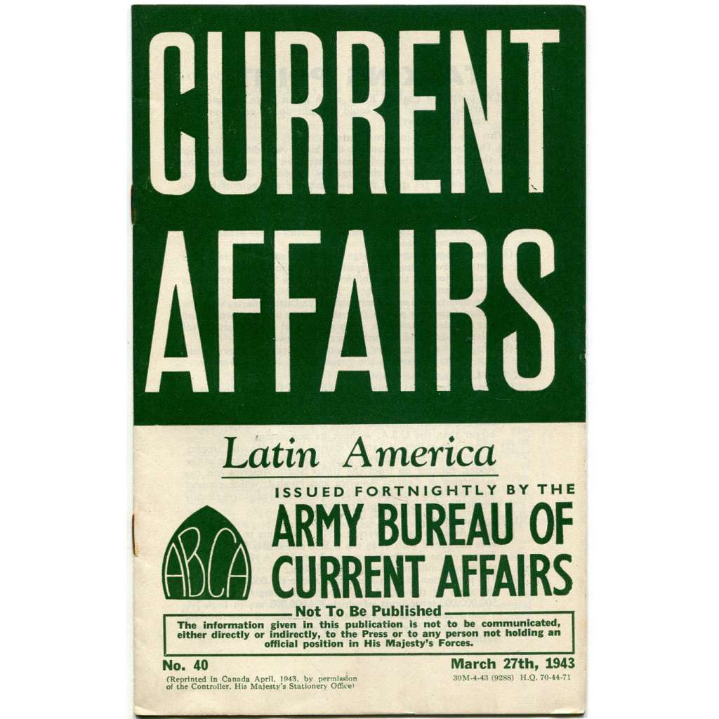 Current Affairs, 1943, č. 40 (27. 3.): Latin America [druhá světová válka; Britská armáda; vojáci; Latinská Amerika]