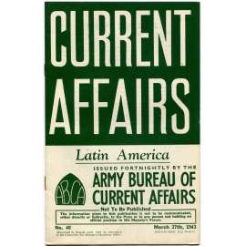 Current Affairs, 1943, č. 40 (27. 3.): Latin America [druhá světová válka; Britská armáda; vojáci; Latinská Amerika]