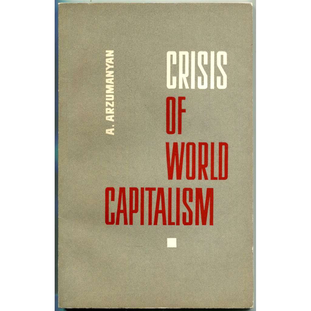 Crisis of World Capitalism [Krize světového kapitalismu, 1966; kapitalismus; ekonomika; imperialismus; kolonialismus]