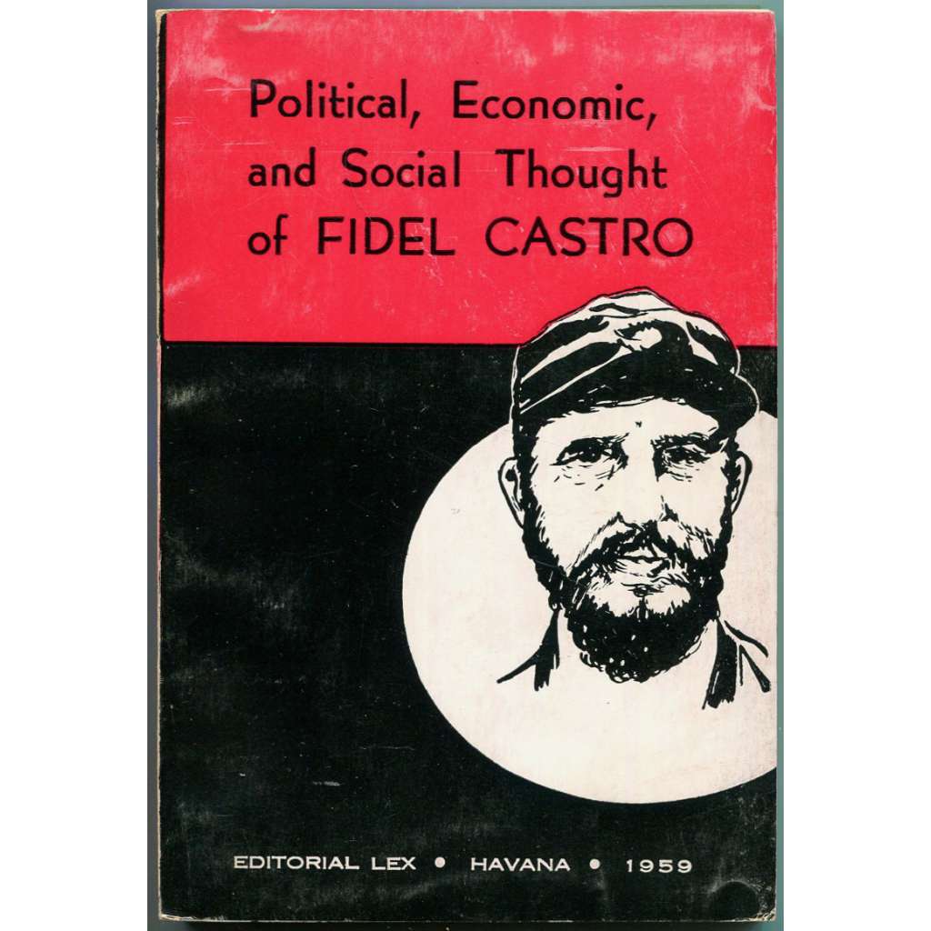 Political, Economic, and Social Thought of Fidel Castro [1959; Dějiny mi dají za pravdu; Kuba; revoluce; ekonomika]