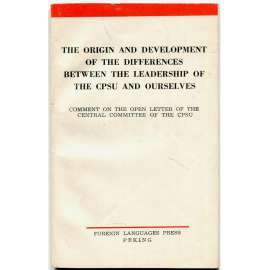The Origin and Development of the Differences Between the Leadership of the CPSU and Ourselves [Čína; maoismus; SSSR]