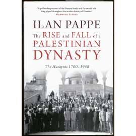 The Rise and Fall of a Palestinian Dynasty: The Husaynis 1700-1948 [Palestina; dějiny, historie Palestiny]