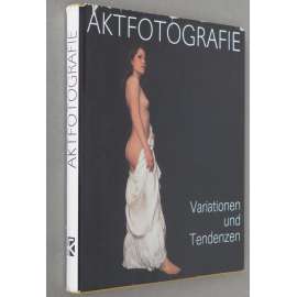 Aktfotografie. Variationen und Tendenzen [umělecký akt; akty; fotografie; umění; erotika]