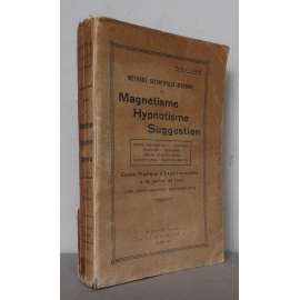 Méthode Scientifique Moderne de Magnétisme, Hypnotisme, Suggestion [parapsychologie, magnetismus, hypnóza, sugesce, somnambulistická lucidita, jasnovidectví, telepsychiatrie, mediumismus, psychomagnetická terapie]