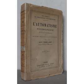 Lʾ Automatisme Psychologique: Essai de Psychologie Expérimentale sur les Formes Inférieures de lʾ Activité Humaine [psychologický automatismus, podvědomí, experimentální psychologie]