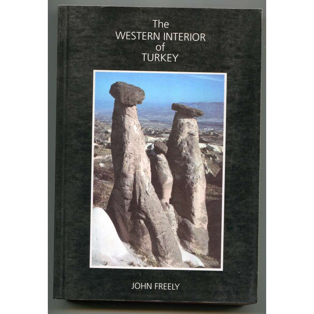 The Western Interior of Turkey [západní Turecko, Anatolie, Malá Asie, východní Středomoří a turecké Černé moře, turistika, turistický průvodce, dějiny umění a architektury]