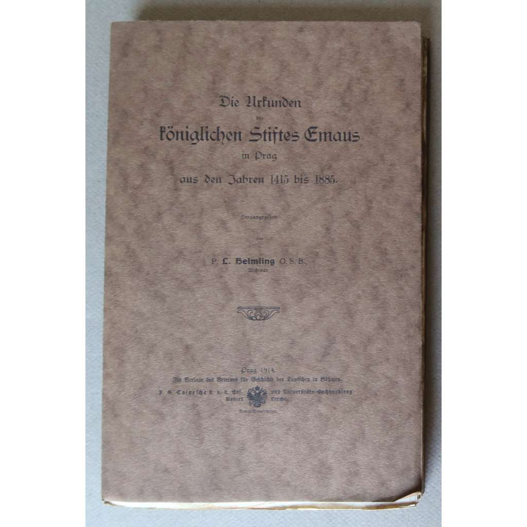 Die Urkunden des königlichen Stiftes Emaus in Prag aus den Jahren 1415 bis 1885 [Emauzy, klášter Na Slovanech, Emauzský klášter, listiny z let 1415-1885, diplomatika]