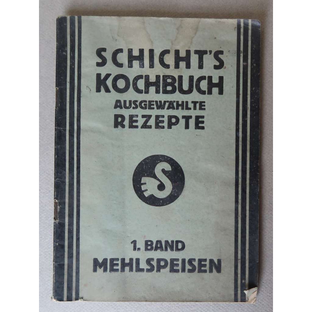 Mehlspeisen. Schicht's Kochbuch. Ausgewählte Rezepte, 1. Band [kuchařka, recepty, moučníky, kuchařská kniha firmy Schicht - Ústí nad Labem]