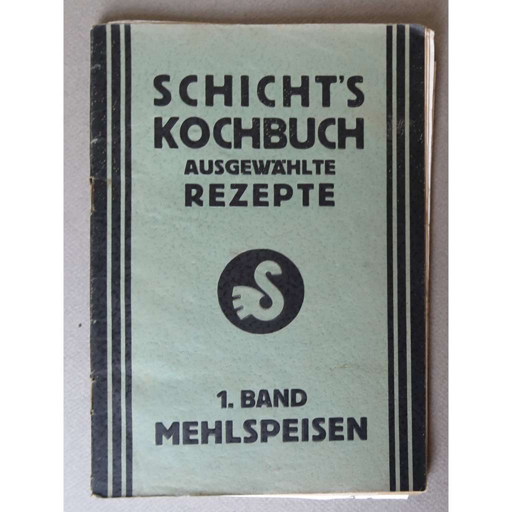 Mehlspeisen. Schicht's Kochbuch. Ausgewählte Rezepte; 1. Band [kuchařka, recepty, moučníky, kuchařská kniha firmy Schicht - Ústí nad Labem]