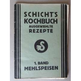 Mehlspeisen. Schicht's Kochbuch. Ausgewählte Rezepte; 1. Band [kuchařka, recepty, moučníky, kuchařská kniha firmy Schicht - Ústí nad Labem]