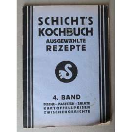 Fische – Pasteten – Salate – Kartoffelspeisen – Zwischengerichte. Schicht's Kochbuch. Ausgewählte Rezepte, 4. Band [kuchařka, recepty, rybí a bramborové pokrmy, paštiky saláty, kuchařská kniha firmy Schicht - Ústí nad Labem]
