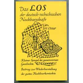 Das Los der deutsch-tschechischen Nachbarschaft. Kleiner Spiegel der gemeinsamen Geschichte von zwölf Jahrhunderten [česko-německé vztahy od středověku do 20. století, Češi a Němci - dějiny]