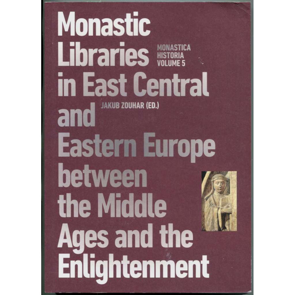 Monastic Libraries in East Central and Eastern Europe between the Middle Ages and the Enlightenment [klášterní knihovny; kláštery]