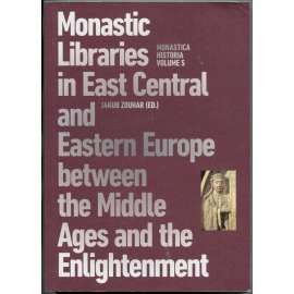 Monastic Libraries in East Central and Eastern Europe between the Middle Ages and the Enlightenment [klášterní knihovny; kláštery]