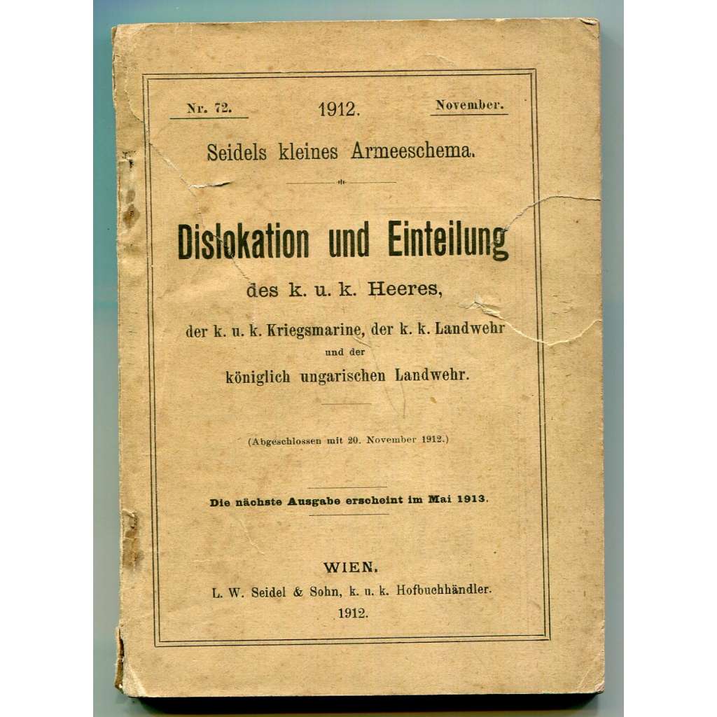 Dislokation und Einteilung des k. u. k. Heeres, der k. u. k. Kriegsmarine, der k. u. k. Landwehr und der königlich ungarischen Landwehr [rozmístění a organizace c. a k. armády, námořnictva, zeměbrany; vojsko, vojenství, Rakousko-Uhersko]