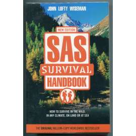 SAS Survival Handbook: How to survive in the wild, in any climate, on land or at sea [příručka přežití SAS (Special Air Service), přežití v divočině - na souši i na moři, v jakémkoli klimatu]