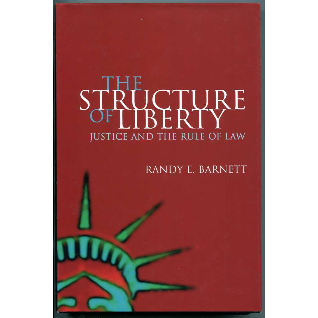 The Structure of Liberty: Justice and the Rule of Law [svoboda, spravedlnost, právní stát, právo, právní věda, společenské a humanitní vědy]