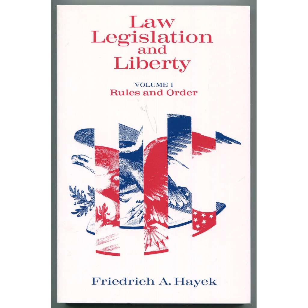 Rules and Order [= Law, Legislation and Liberty. A new statement of the liberal principles of justice and political economy; Volume 1] [právo, zákonodárství, svoboda; právní stát, právní věda, politologie, ekonomie, společenské vědy]