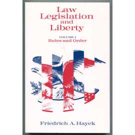 Rules and Order [= Law, Legislation and Liberty. A new statement of the liberal principles of justice and political economy; Volume 1] [právo, zákonodárství, svoboda; právní stát, právní věda, politologie, ekonomie, společenské vědy]