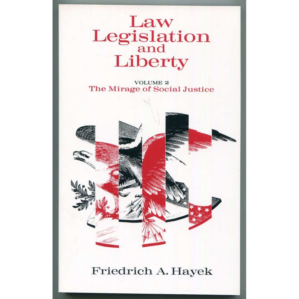The Mirage of Social Justice [= Law, Legislation and Liberty. A new statement of the liberal principles of justice and political economy; Volume 2] [právo, zákonodárství, svoboda, spravedlnost, demokracie, právní stát; společenské vědy]