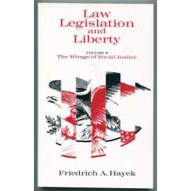 The Mirage of Social Justice [= Law, Legislation and Liberty. A new statement of the liberal principles of justice and political economy; Volume 2] [právo, zákonodárství, svoboda, spravedlnost, demokracie, právní stát; společenské vědy]