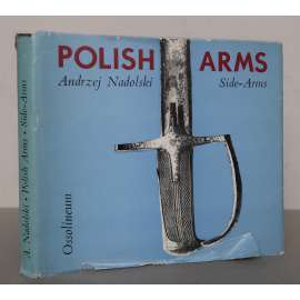 Polish Arms. Side-Arms [polské poboční zbraně, historické zbraně, meče, šavle, palaše, bajonety, rapíry,Polsko]