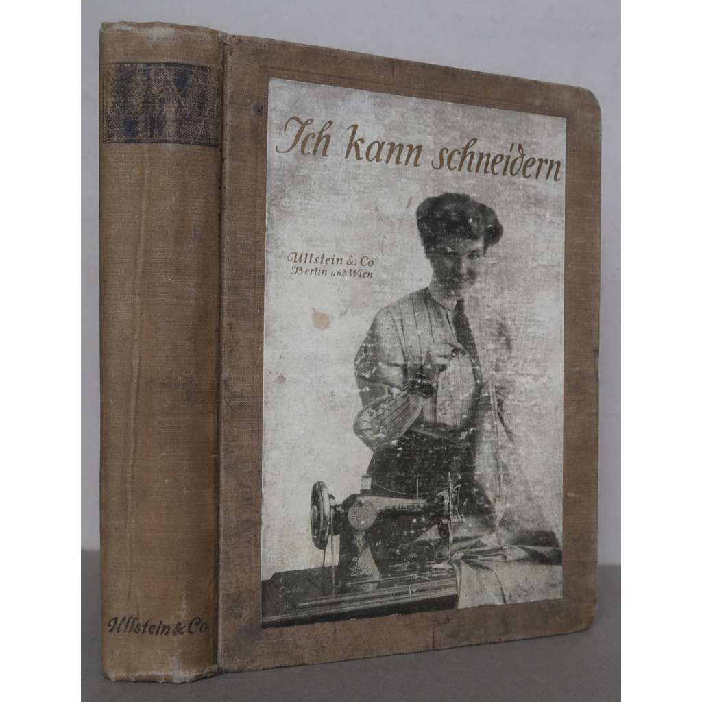 Ich kann schneidern. Illustriertes Hausbuch der praktischen Scheiderei ["umím šít", šití, krejčovství, krejčovina, ruční práce, oděvy, secesní móda, příručka pro švadleny]