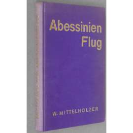 Abessinien-Flug [1934; Etiopie; Habeš; Afrika; Fokker; fotografie; cestopis; dějiny; historie; letectví; letadla]