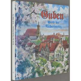 Guben. Perle der Niederlausitz [Gubin; město; Dolní Lužice; historie; dějiny; památky]