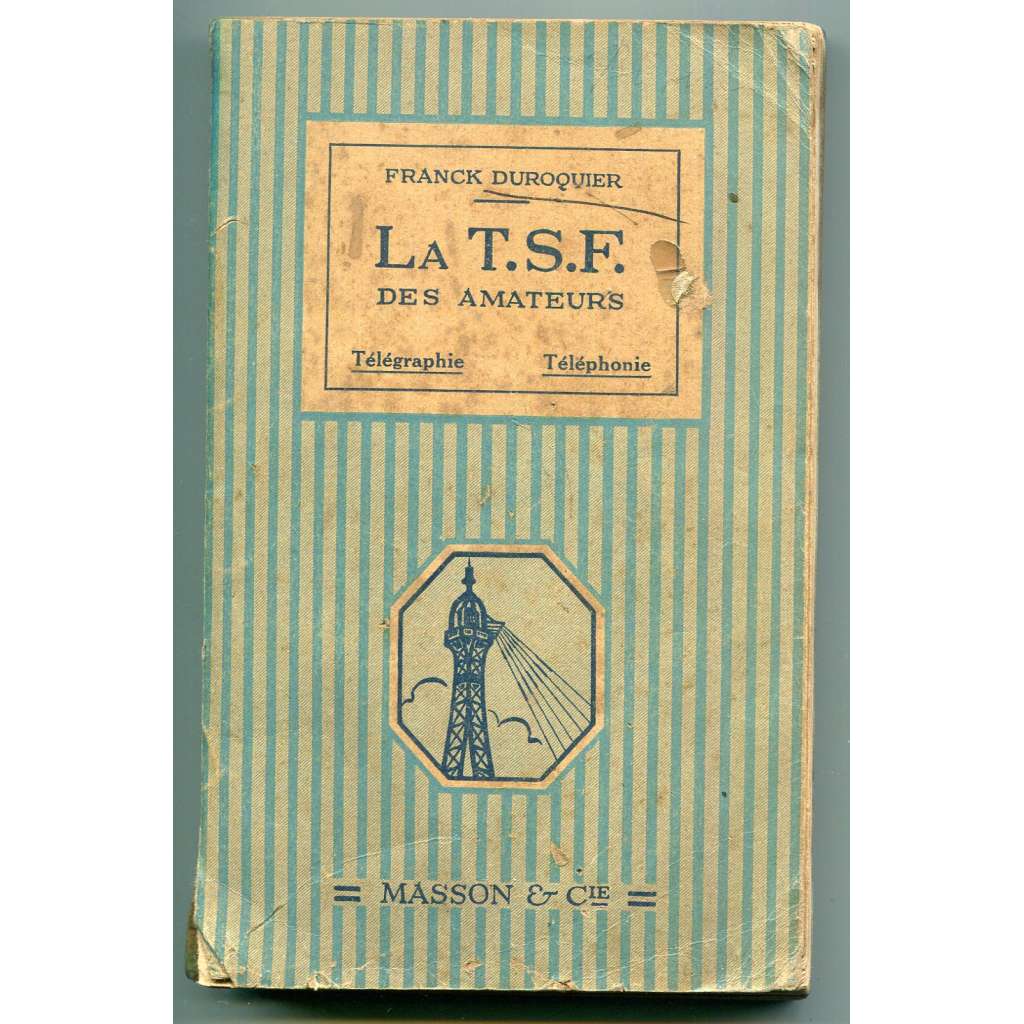 La T. S. F. des Amateurs. Télégraphie – Téléphonie [radiokumnikace pro amatéry, telegrafie a telefonie, konstrukce a použití bezdrátových telegrafických přijímačů]