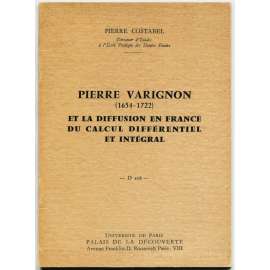 Pierre Varignon et la diffusion en France du calcul différentiel et intégral [diferenciální, integrální počet; infinitezimální kalkulus, kalkul; matematika; dějiny matematiky]
