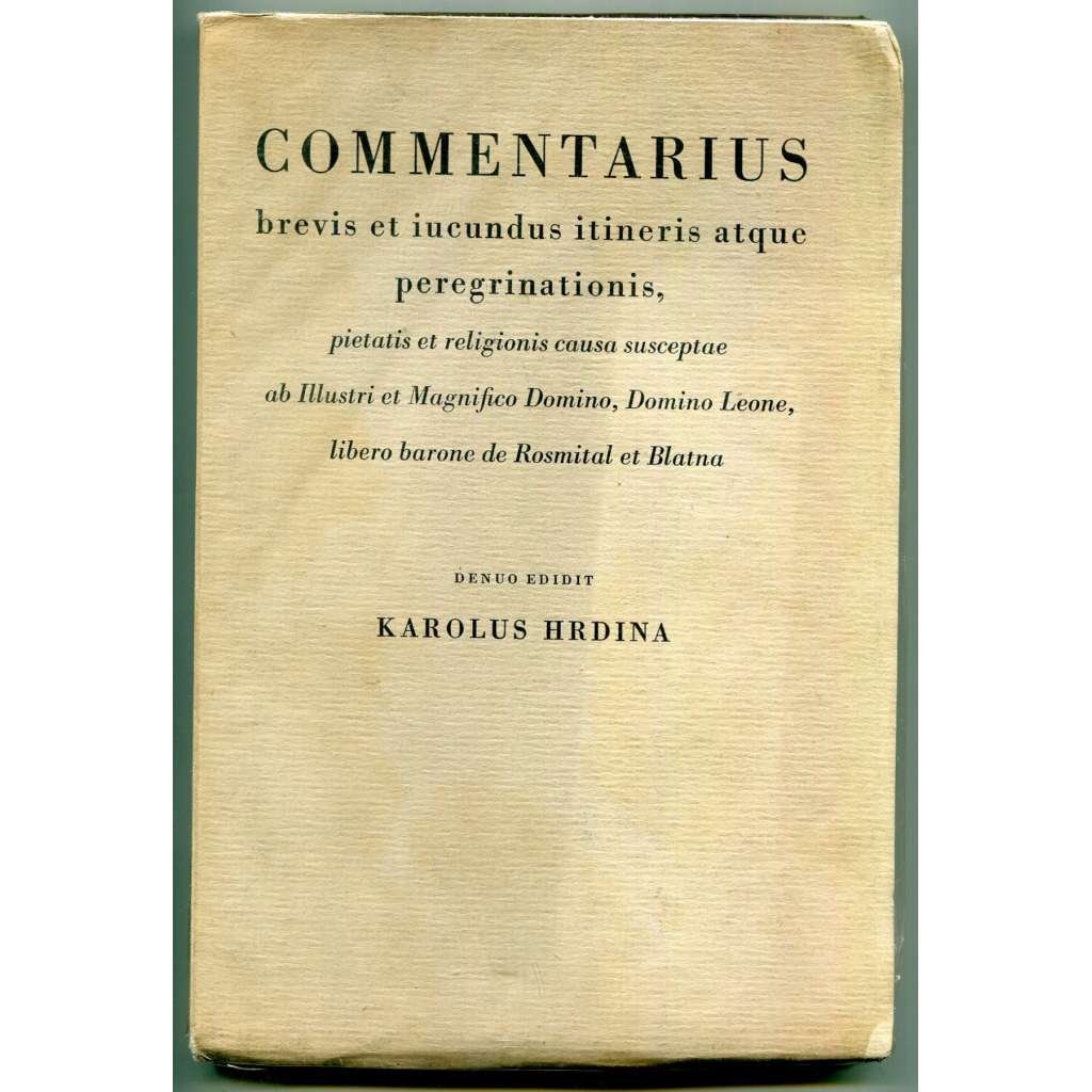 Commentarius brevis et iucundus itineris atque peregrinationis ... Leone de Rosmital et Blatna [Cesty pana Lva z Rožmitálu a z Blatné, cestopis, Jaroslav Lev z Rožmitálu a na Blatné]