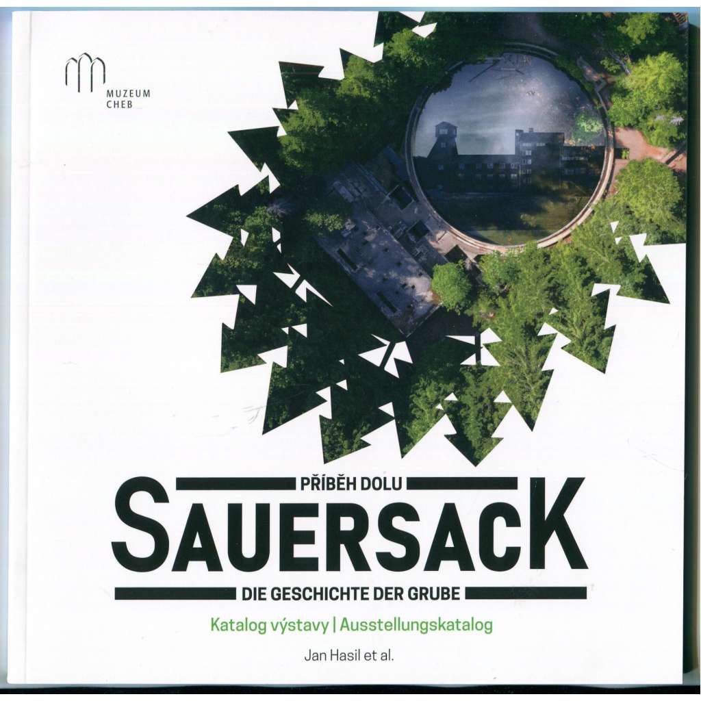 Příběh dolu Sauersack. Katalog výstavy / Die Geschichte der Grube Sauersack. Ausstellungskatalog [archeologie modernity, industriální archeologie, Krušné hory, Rolava, druhá světová válka, historie hornictví, tábory nucených prací]