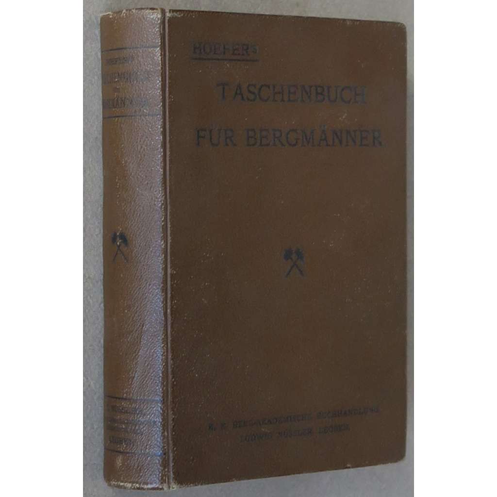 Taschenbuch für Bergmänner [1897; první vydání; důlní inženýrství; těžba; doly; hornictví; příručka; montanistika]