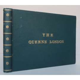 The Queen's London. A Pictorial and Descriptive Record of  the Great Metropolis in the Fifty-Ninth Year  of the Reign of Her Majesty Queen Victoria [Londýn v roce 1896, Londýn královny Viktorie, fotopublikace]