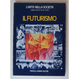 Il Futurismo [LʼArte nella societaʼ, collana diretta da M. Calvesi] [futurismus, italské a ruské umění, avantgarda]