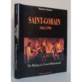 Saint-Gobain 1665-1990. The Making of a French Multinational [hospodářské dějiny, francouzský sklářský, železářský a stavební průmysl, manufaktura na zrcadlové sklo Compagnie des Grandes Glaces, Saint-Gobain a Pont-à-Mousson]